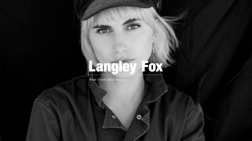 Langley Fox waht youth artist serries